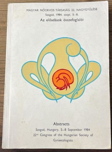Dr. Resch Béla Sas Mihály dr. - Magyar Nőorvos Társaság 22. Nagygyűlése - Szeged, 1984. szept. 5-8. ( Az előadások összefoglalói )