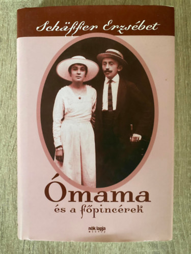 Szerk.: Erdélyi Z. Ágnes Schäffer Erzsébet - Ómama és a főpincérek (Saját képpel)