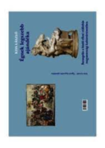 Kiss L�szl� - �gnek legszebb aj�nd�ka. Barangol�s a himl� elleni v�d�olt�s magyarorsz�gi kult�rt�rt�net�ben