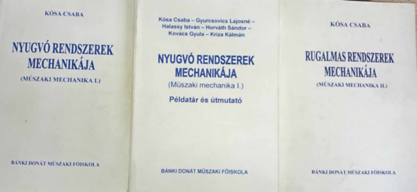 K�sa Csaba - Nyugv� rendszerek mechanik�ja + Rugalmas rendszerek mechanik�ja (M�szaki mechanika 1-2.) + Nyugv� rendszerek mechanik�ja p�ldat�r �s �tmutat� (3m�)