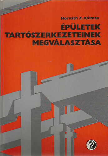 Horv�th Z. K�lm�n - �p�letek tart�szerkezeteinek megv�laszt�sa