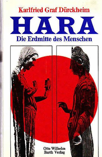 Karlfried Graf Dürckheim - Hara - Die Erdmitte des Menschen