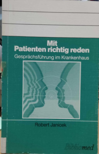 Robert Janicek - Mit Patienten richtig reden - Gesprchsfhrung im Krankenhaus (Bibliomed)