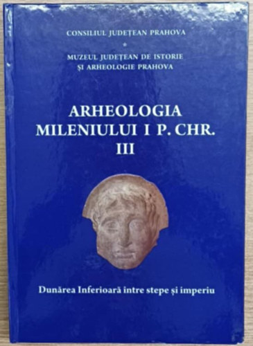 Arheologia Mileniului I P. CHR. III. (Az i. e. I. �vezred r�g�szete)