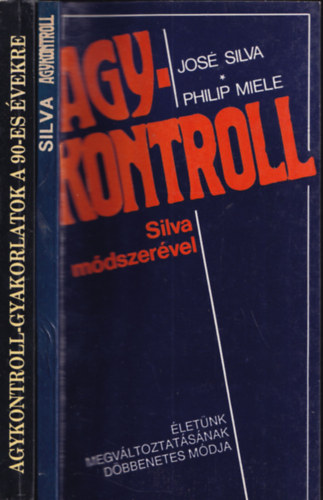Philip Miele, Dr. Tag Powell, Dr. Judith Powell José Silva - 2db ezotéria - José Silva-Philip Miele: Agykontroll (Silva módszerével) + Dr. Tag Powell-Dr. Judith Powell: Agykontroll-gyakorlatok a 90-es évekre (Silva)