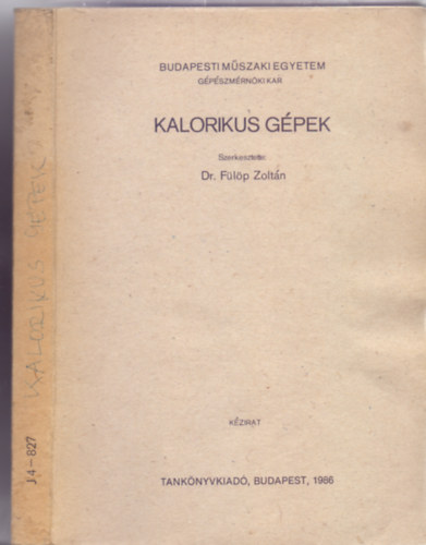 Szerkesztette: Dr. F�l�p Zolt�n - Kalorikus g�pek (201 �br�val, kihajthat� mell�kletekkel)