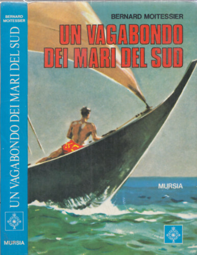 Bernard Moitessier - Un Vagabondo Dei Mari del Sud