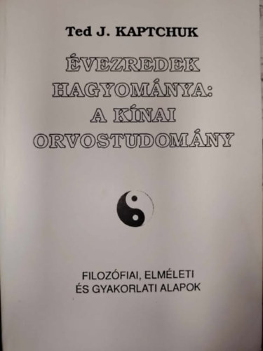 Ted J. Kaptchuk - �vezredek hagyom�nya: a k�nai orvostudom�ny