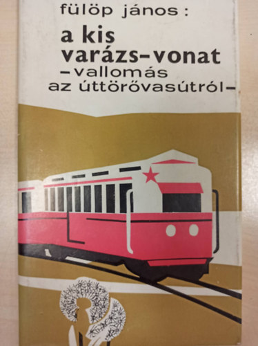 Flp Jnos - A kis varzs-vonat - valloms az ttrvastrl