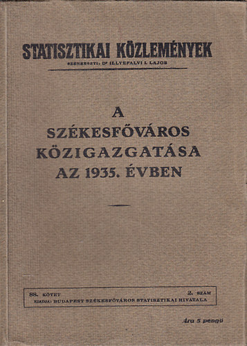 Dr. Illyefalvi Lajos - A Sz�kesf�v�ros k�zigazgat�sa az 1935. �vben (Statisztikai k�zlem�nyek 88. k�tet, 2. sz�m)