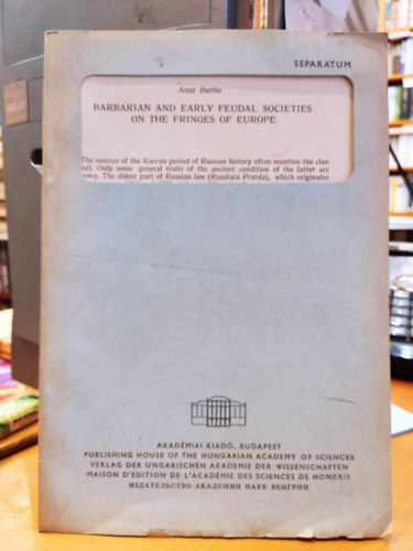 Bartha Antal - Barbarian and Early Feudal Societies on the Fringes of Europe (Barbr s korai feudlis trsadalmak Eurpa peremn)