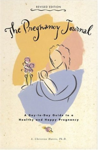 A. Christine Harris PH.D. - The Pregnancy Journal: A Day-to-Day Guide to a Healthy and Happy Pregnancy