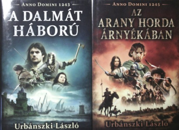 Urbnszki Lszl - Anno Domini 1243: A dalmt hbor + Anno Domini 1245: Az arany horda rnykban (2 ktet)