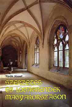 Török József - Szerzetes- és lovagrendek Magyarországon