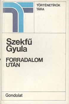 Szekf� Gyula - Forradalom ut�n