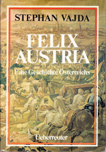 Stephan Vajda - Felix Austria. Eine Geschichte �sterreichs