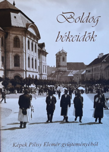 Boldog békeidők - Képek Pilisy Elemér gyűjteményéből