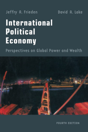 David A. Lake Jeffry A. Frieden - International Political Economy: Perspectives on Global Power and Wealth (4th Edition)