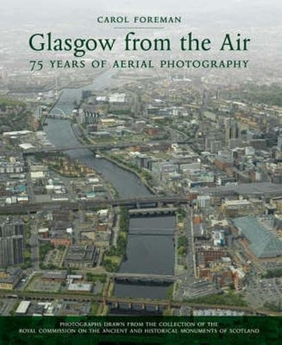 Carol Foreman - Glasgow from the Air: 75 Years of Aerial Photography
