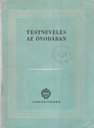 Dr. Dr. Cs. Balknyi Lenke, Lvay Pln Cseke Dnes - Testnevels az vodban- Segdknyv az vodai testnevels anyagnak feldolgozshoz