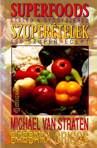 Michael Van Straten; Barbara Griggs - Superfoods - Szupertelek