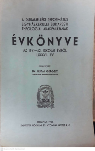 Dr. Budai Gergely (szerk.) - A Dunamell�ki Reform�tus Egyh�zker�let Budapesti Theologiai Akad�mi�j�nak �vk�nyve az 1941-42. iskolai �vr�l