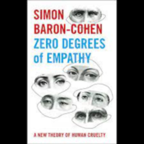Simon Baron-Cohen - Zero Degrees of Empathy: A new theory of human cruelty and kindness