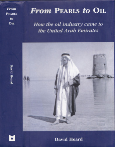 David Heard - From Pearls to Oil - How the oil industry came to the United Arab Emirates