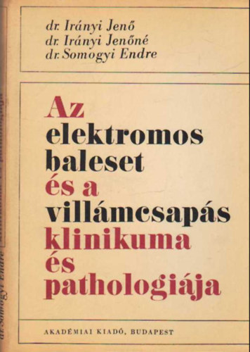 Dr. Ir�nyi Jen�-Dr. Ir�nyi Jen�n�-Dr. Somogyi E. - Az elektromos baleset �s a vill�mcsap�s klinikuma �s pathologi�ja