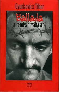 Gyurkovics Tibor - Ballada a rendszerv�lt�sr�l