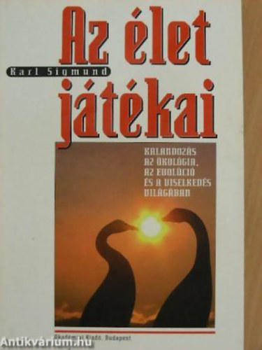 Karl Sigmund - Az let jtkai - Kalandozs az kolgia, az evolci s a viselkeds terletn