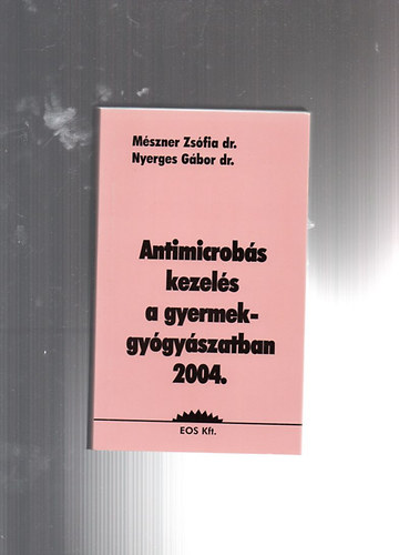 Mszner-Nyerges - Az antimicrobs kezels a gyermekgygyszatban 2004.