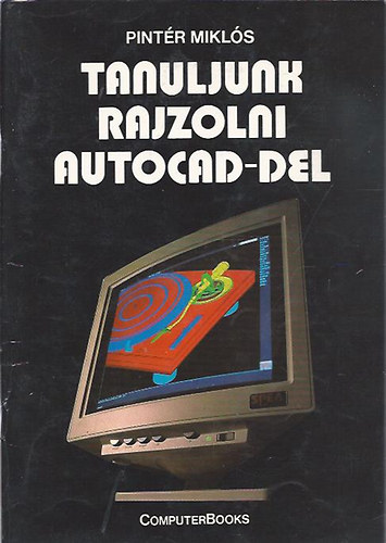 Pintr Mikls - Tanuljunk rajzolni Autocad-del