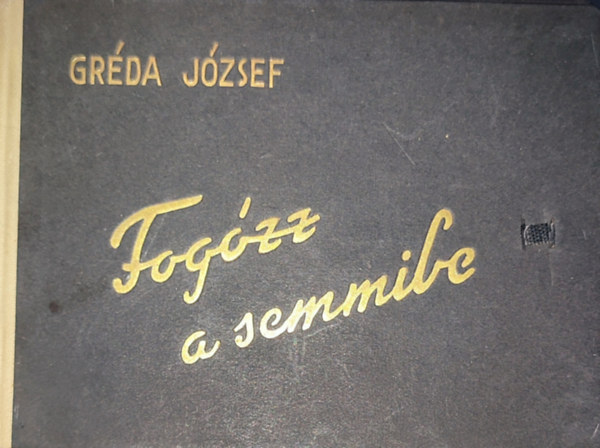 Gr�da J�zsef - Gr�da J�zsef - Fog�zz a semmibe