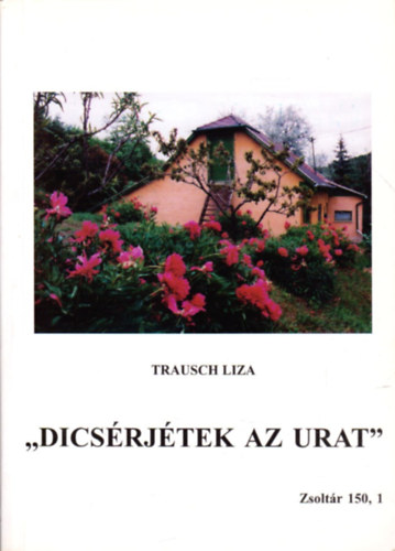 Trausch Liza - ,,Dics�rj�tek az urat'' - Zsolt�r 150,1