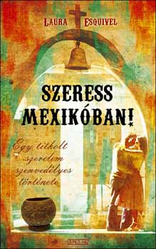 Laura Esquivel - Szeress Mexikóban!