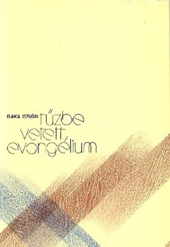 Baka Istv�n - T�zbe vetett evang�lium