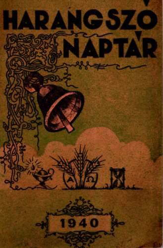 Szabó József (szerk.) - Harangszó naptár 1940. (Evangélikus keresztyének képes harangszó-naptára az 1940. szökő évre III. évfolyam)