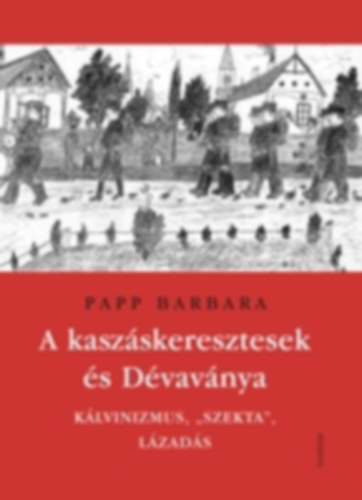 Papp Barbara - A kasz�skeresztesek �s D�vav�nya - K�lvinizmus, "szekta", l�zad�s