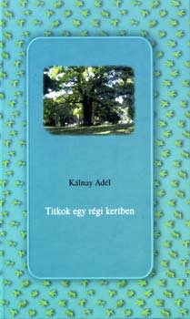 Klnay Adl - Titkok egy rgi kertben