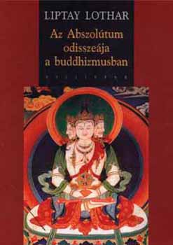 Liptay Lothar - Az Abszolútum odisszeája a buddhizmusban
