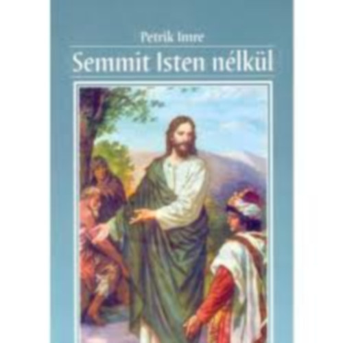 Petrik Imre - Semmit Isten n�lk�l