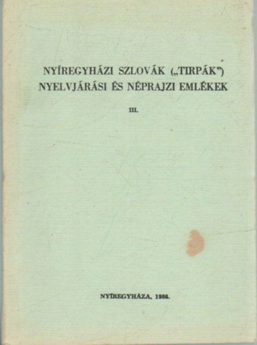 Erdsz Sndor  (szerk.) - Nyregyhzi szlovk ("tirpk") nyelvjrsi s nprajzi emlkek III.