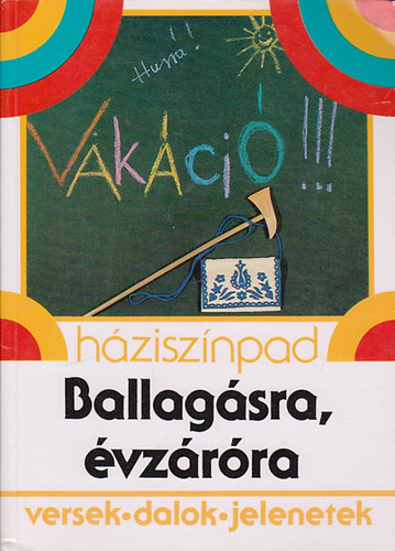 Kilicsányi Tamásné válogatta - Ballagásra, évzáróra (versek, dalok, jelenetek)