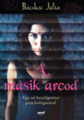 Bcskai Jlia - A msik arcod - Egy n beszlget a pszicholgusval.