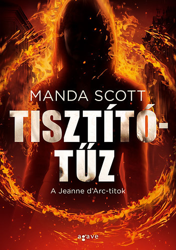 Manda Scott - Tisztítótűz - A Jeanne D'Aerc-titok