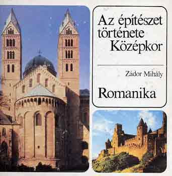 Z�dor Mih�ly - Az �p�t�szet t�rt�nete: K�z�pkor-Romanika