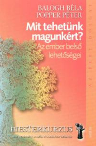 Balogh Bla; Popper Pter - Mit tehetnk magunkrt? - Az ember bels lehetsgei