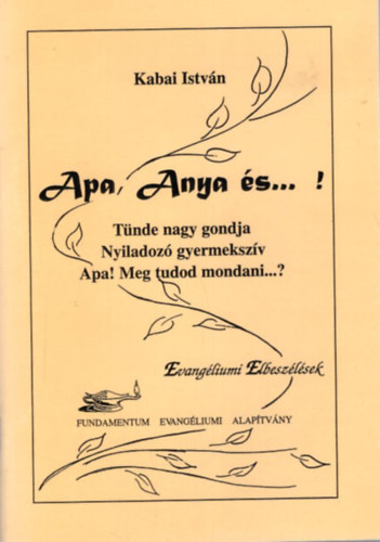 Kabai Istvn - Apa, Anya s ... ! Evangliumi Elbeszlsek