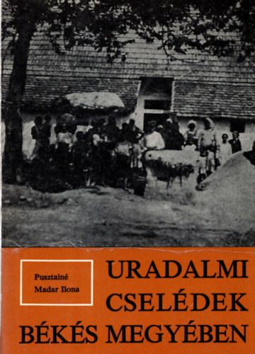 Pusztain Madar Ilona - Uradalmi cseldek Bks megyben